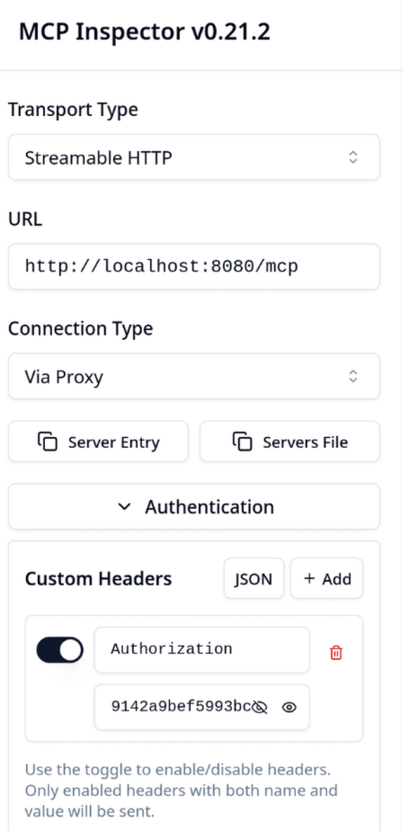 A screenshot of the MCP Inspector v0.21.2 settings interface. The form displays configuration options for a connection, with "Transport Type" set to Streamable HTTP and the URL field populated with "http://localhost:8080/mcp". The "Connection Type" is set to Via Proxy. Buttons labeled "Server Entry" and "Servers File" are visible below. Further down, an "Authentication" dropdown is collapsed. In the "Custom Headers" section, a toggle switch is enabled for JSON format, and an "Authorization" header is configured with a session token value. A footer note explains that only enabled headers with both name and value will be sent.